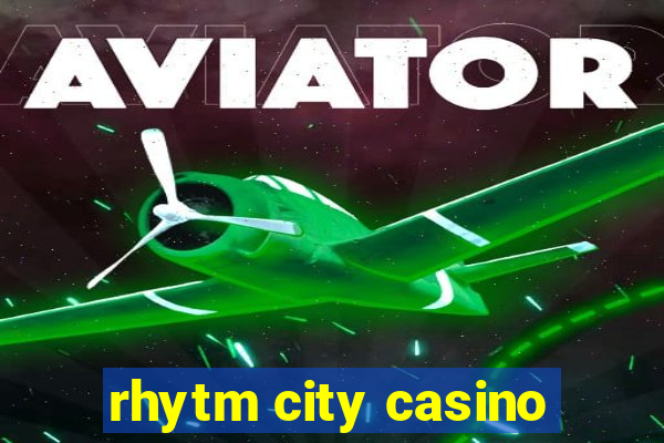 rhytm city casino