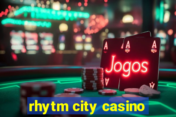 rhytm city casino