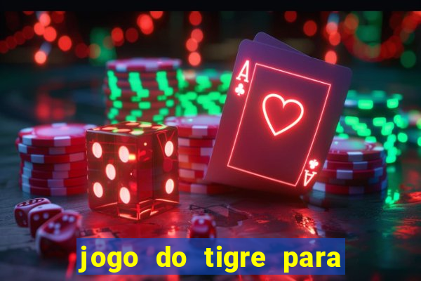 jogo do tigre para ganhar dinheiro