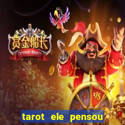 tarot ele pensou em mim hoje