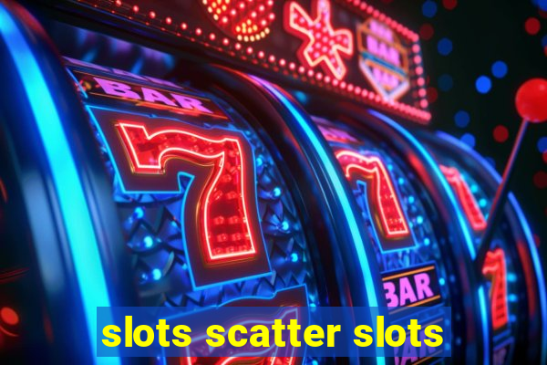 slots scatter slots