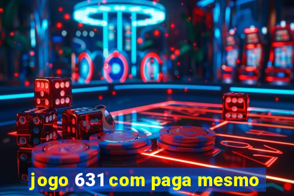 jogo 631 com paga mesmo