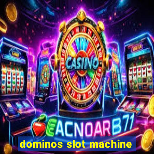 dominos slot machine