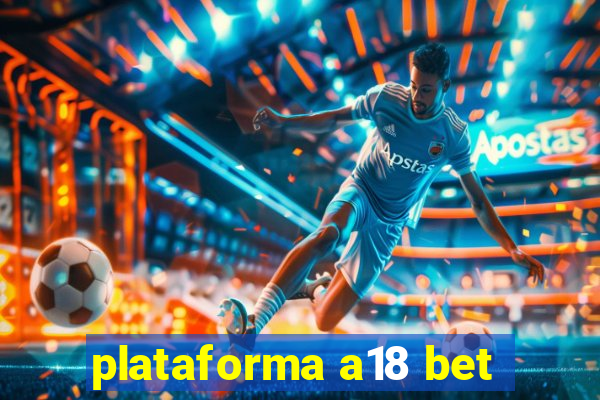 plataforma a18 bet