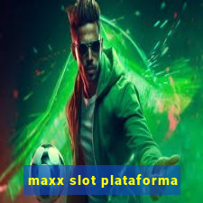 maxx slot plataforma