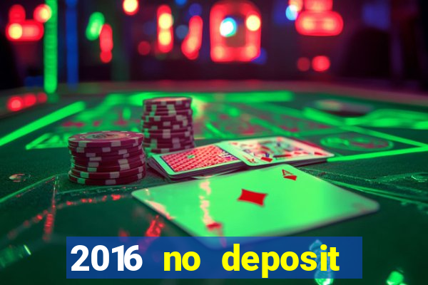 2016 no deposit bonus casinos