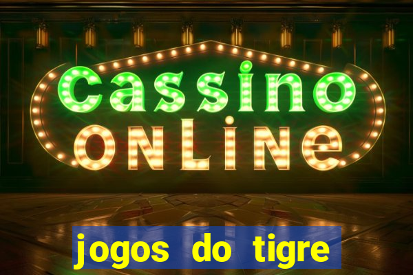 jogos do tigre para ganhar dinheiro