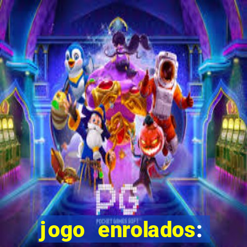 jogo enrolados: problema em dobro