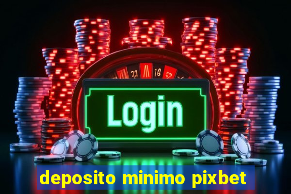 deposito minimo pixbet