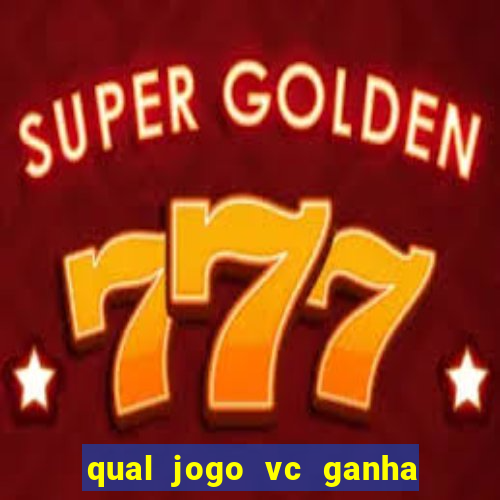 qual jogo vc ganha dinheiro de verdade