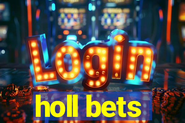 holl bets