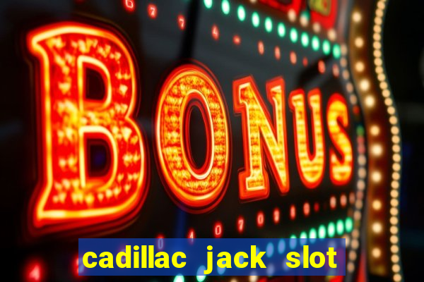 cadillac jack slot machines online