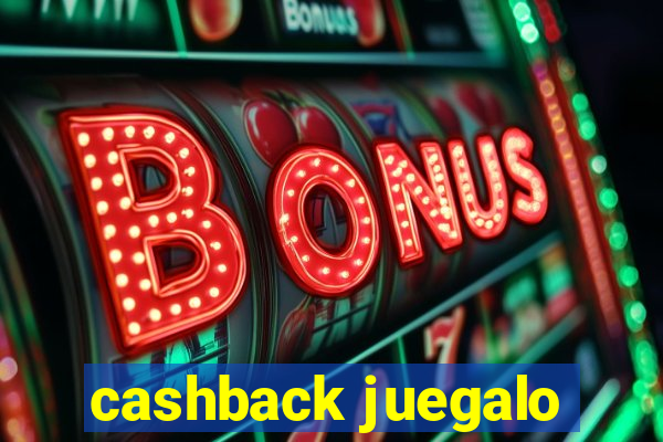 cashback juegalo