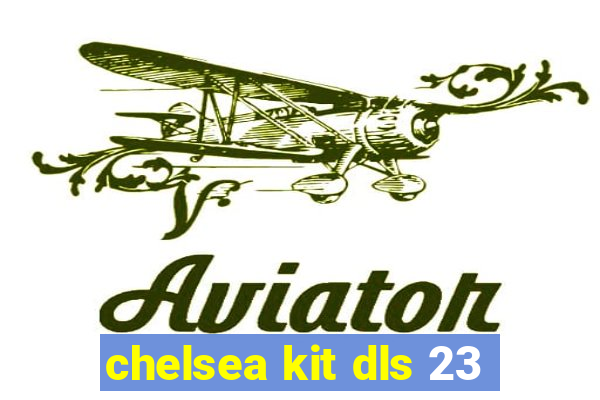 chelsea kit dls 23