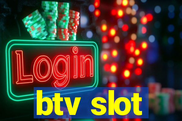 btv slot