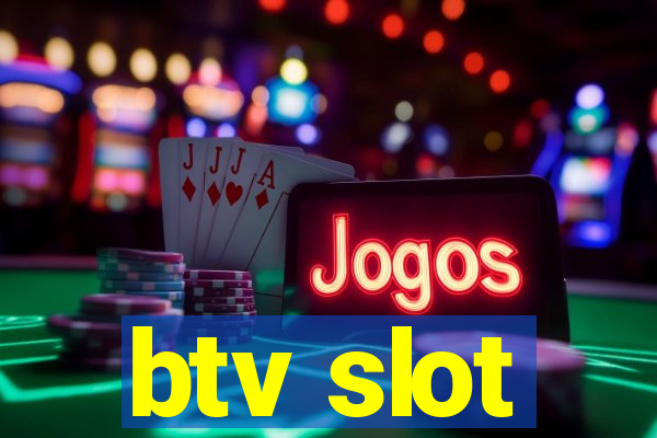 btv slot