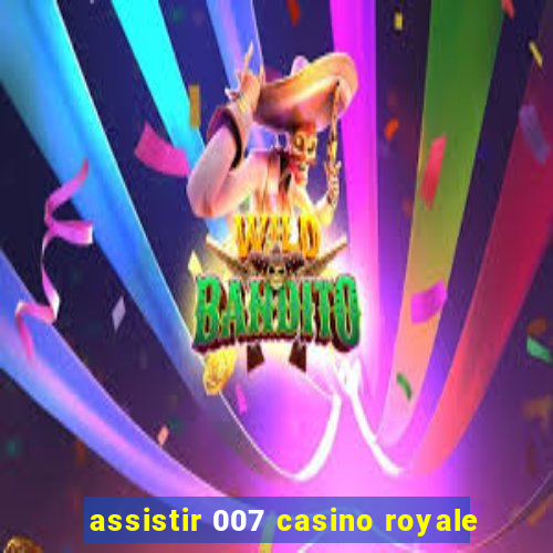 assistir 007 casino royale