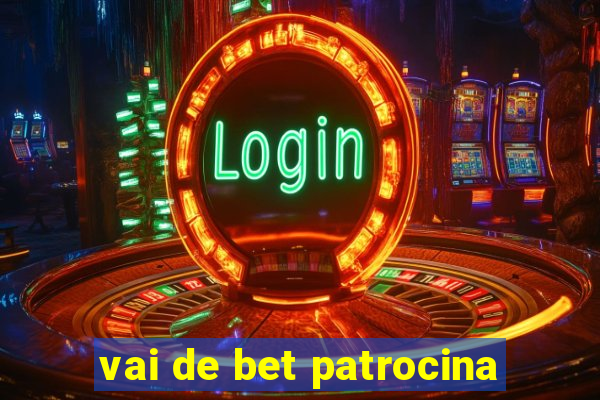 vai de bet patrocina