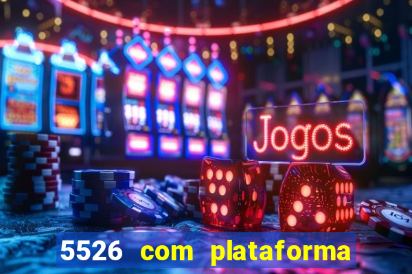 5526 com plataforma de jogos