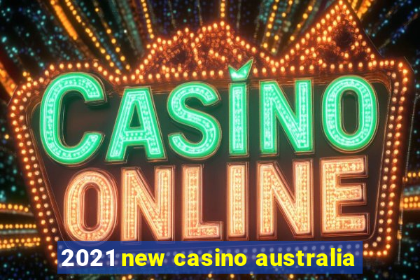 2021 new casino australia