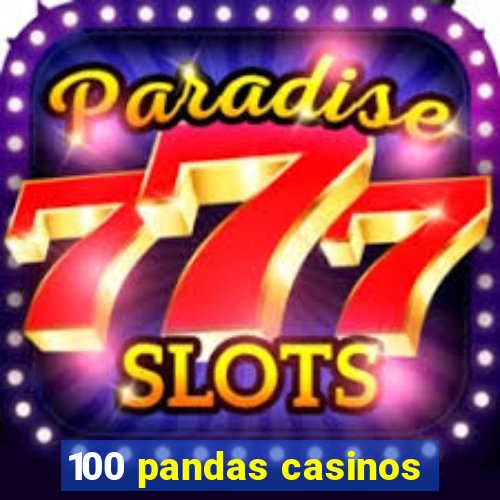 100 pandas casinos