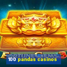 100 pandas casinos