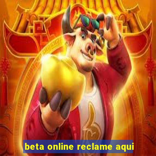 beta online reclame aqui