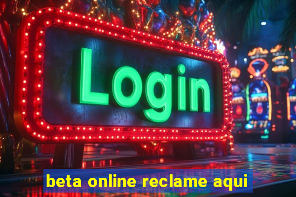 beta online reclame aqui