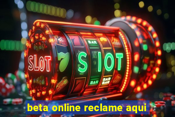 beta online reclame aqui