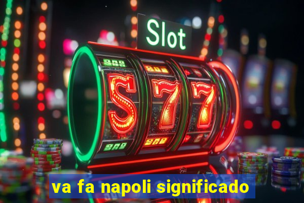 va fa napoli significado