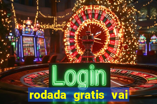 rodada gratis vai de bet