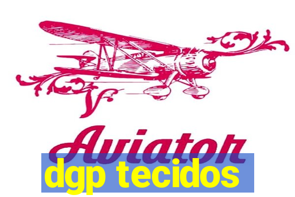 dgp tecidos