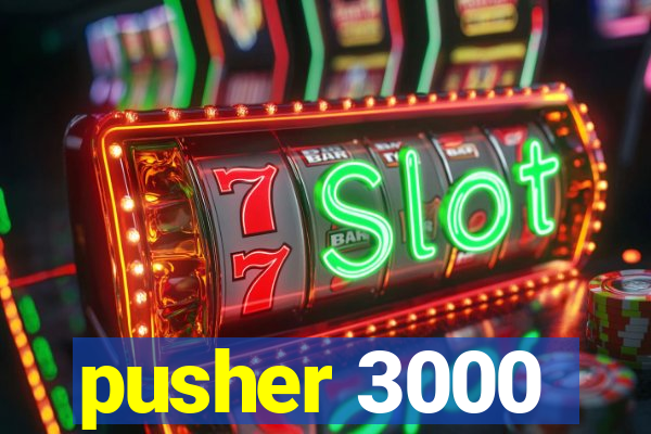 pusher 3000