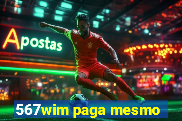 567wim paga mesmo