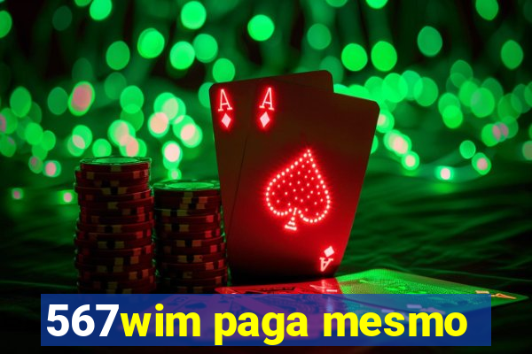 567wim paga mesmo