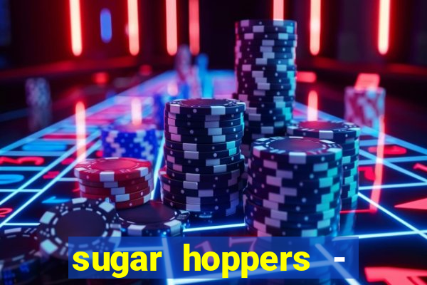 sugar hoppers - coin 777 start