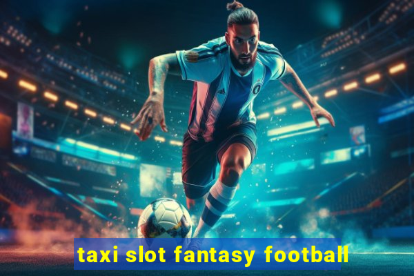 taxi slot fantasy football