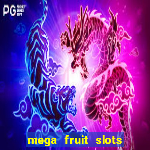 mega fruit slots paga mesmo