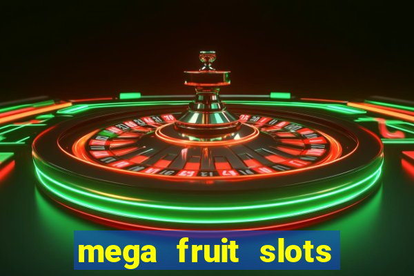 mega fruit slots paga mesmo