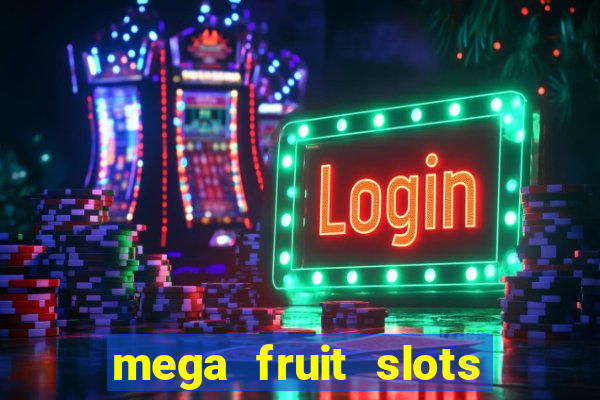 mega fruit slots paga mesmo