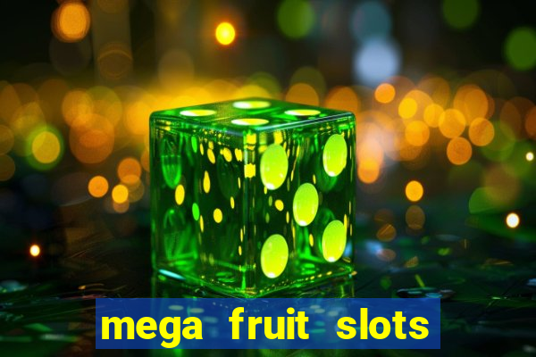 mega fruit slots paga mesmo