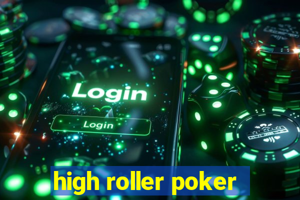 high roller poker