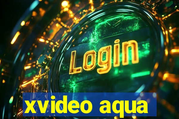 xvideo aqua