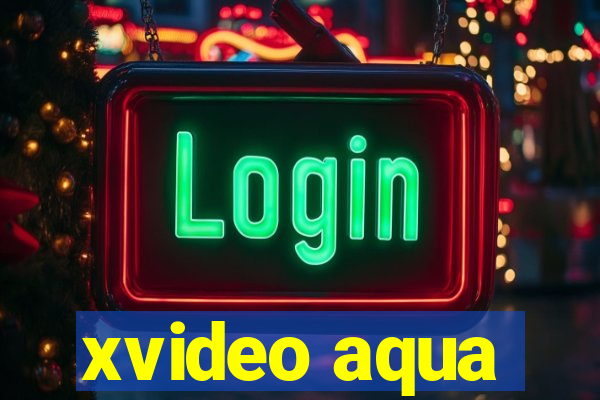 xvideo aqua