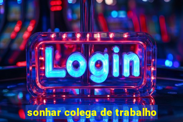 sonhar colega de trabalho