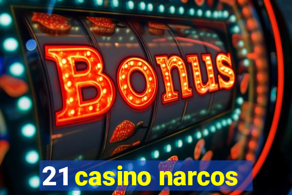 21 casino narcos