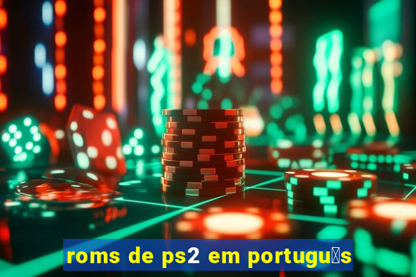 roms de ps2 em portugu锚s