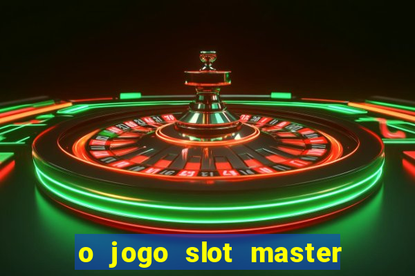 o jogo slot master paga mesmo