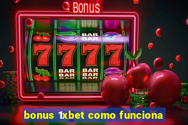 bonus 1xbet como funciona