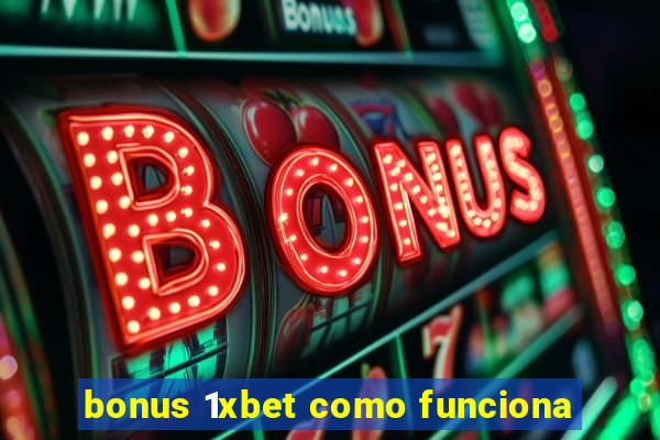 bonus 1xbet como funciona